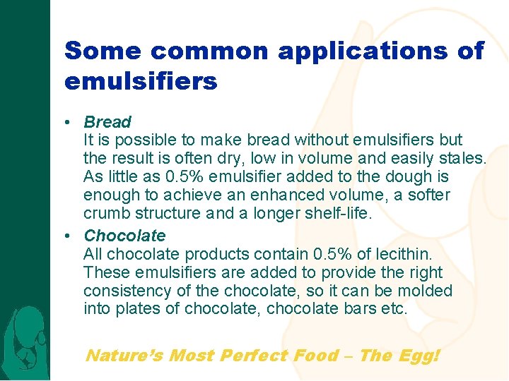 Some common applications of emulsifiers • Bread It is possible to make bread without
