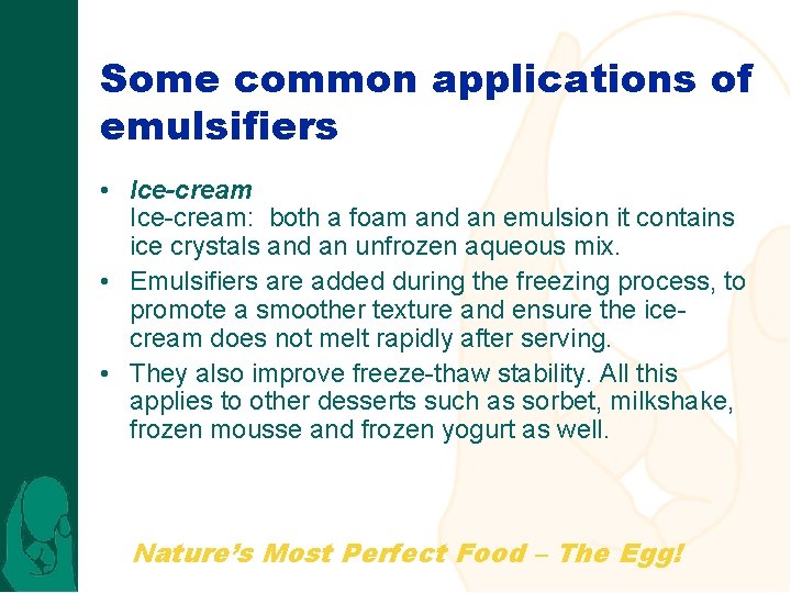 Some common applications of emulsifiers • Ice-cream: both a foam and an emulsion it