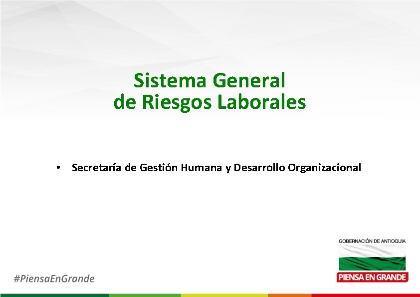 Sistema General de Riesgos Laborales • Secretaría de Gestión Humana y Desarrollo Organizacional 