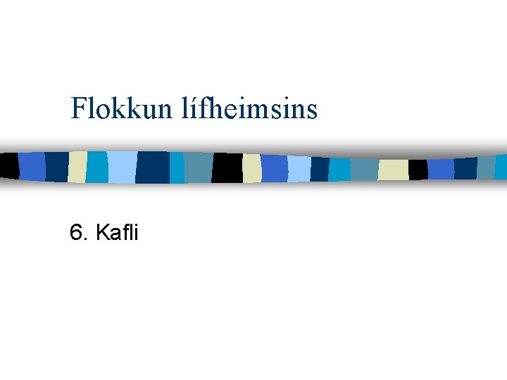 Flokkun lífheimsins 6. Kafli 