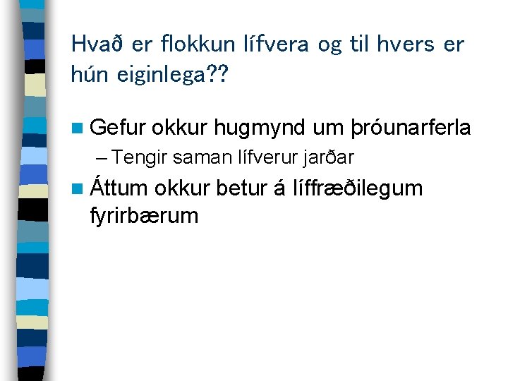 Hvað er flokkun lífvera og til hvers er hún eiginlega? ? n Gefur okkur