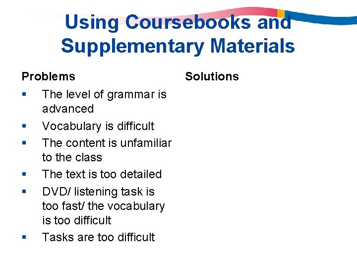 Using Coursebooks and Supplementary Materials Problems § § § The level of grammar is