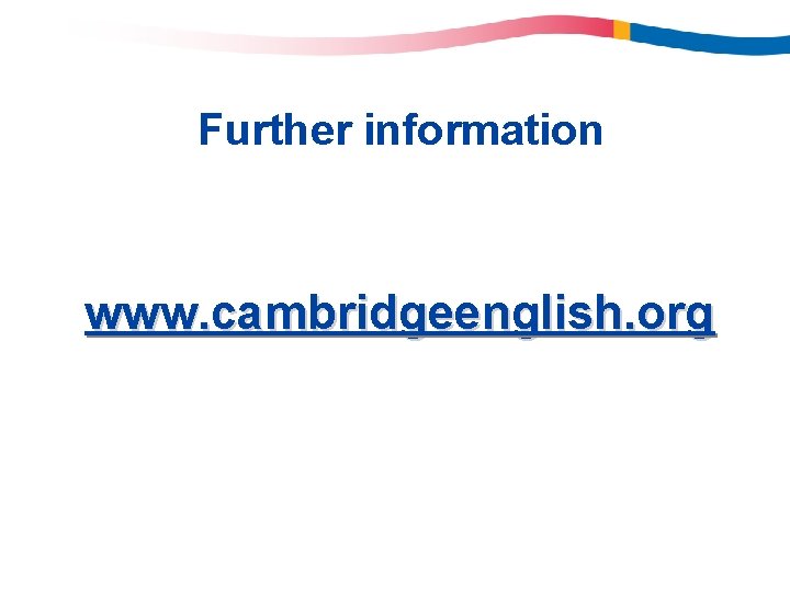 Further information www. cambridgeenglish. org 