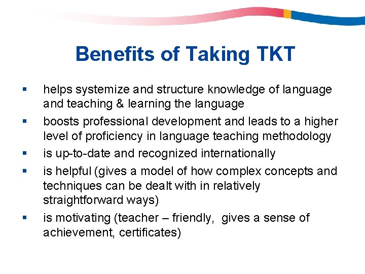 Benefits of Taking TKT § § § helps systemize and structure knowledge of language