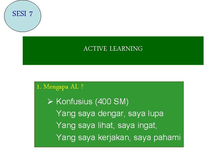 SESI 7 ACTIVE LEARNING 1. Mengapa AL ? Ø Konfusius (400 SM) Yang saya