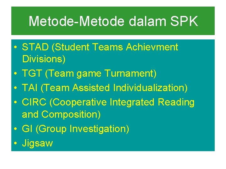 Metode-Metode dalam SPK • STAD (Student Teams Achievment Divisions) • TGT (Team game Turnament)
