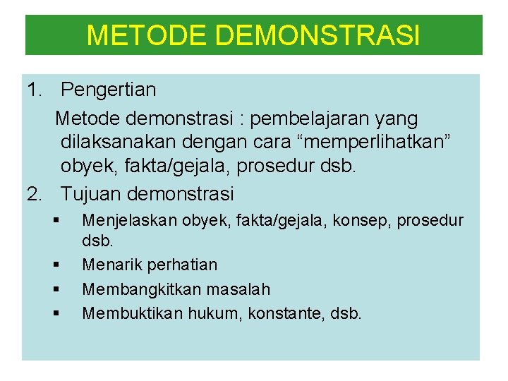 METODE DEMONSTRASI 1. Pengertian Metode demonstrasi : pembelajaran yang dilaksanakan dengan cara “memperlihatkan” obyek,