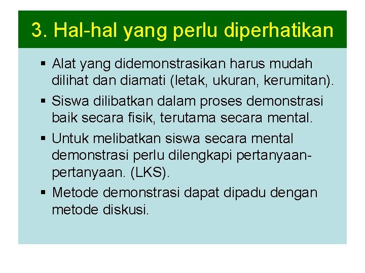 3. Hal-hal yang perlu diperhatikan dalam 3. Hal-hal yang perlu diperhatikan metode demonstrasi. §