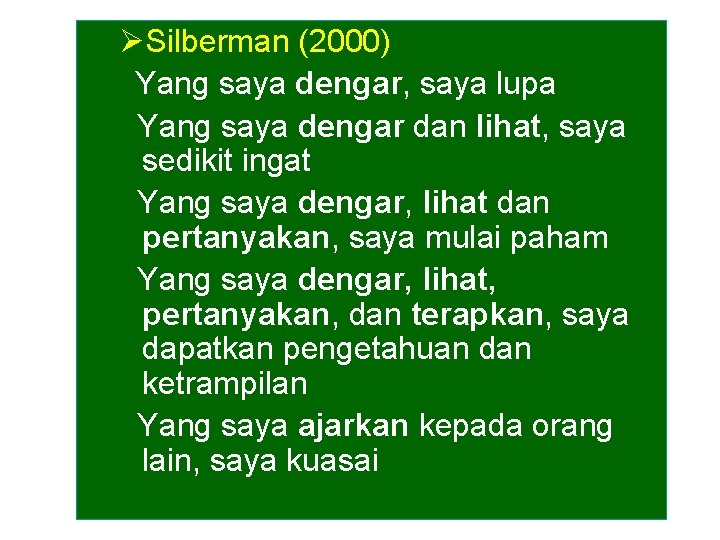 ØSilberman (2000) Yang saya dengar, saya lupa Yang saya dengar dan lihat, saya sedikit