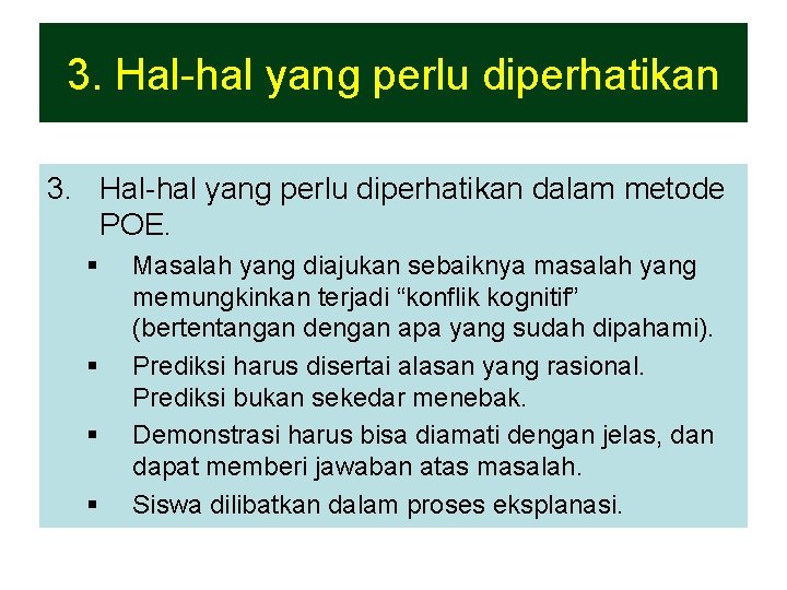 3. Hal-hal yang perlu diperhatikan dalam metode POE. § § Masalah yang diajukan sebaiknya