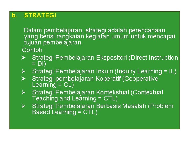 b. STRATEGI Dalam pembelajaran, strategi adalah perencanaan yang berisi rangkaian kegiatan umum untuk mencapai