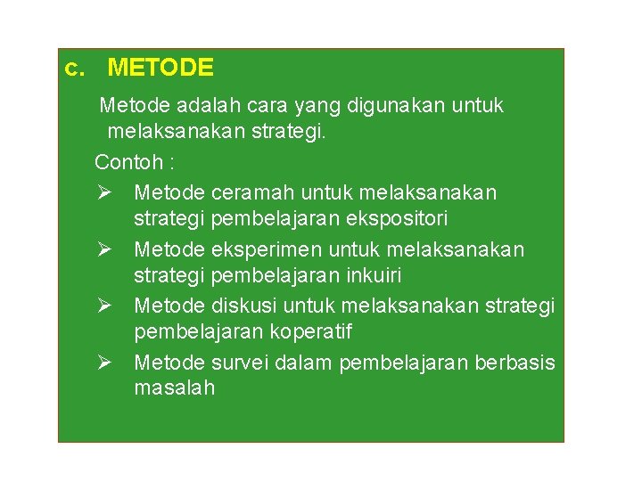 c. METODE Metode adalah cara yang digunakan untuk melaksanakan strategi. Contoh : Ø Metode