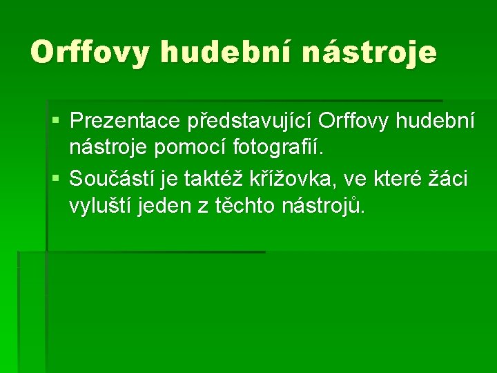 Orffovy hudební nástroje § Prezentace představující Orffovy hudební nástroje pomocí fotografií. § Součástí je