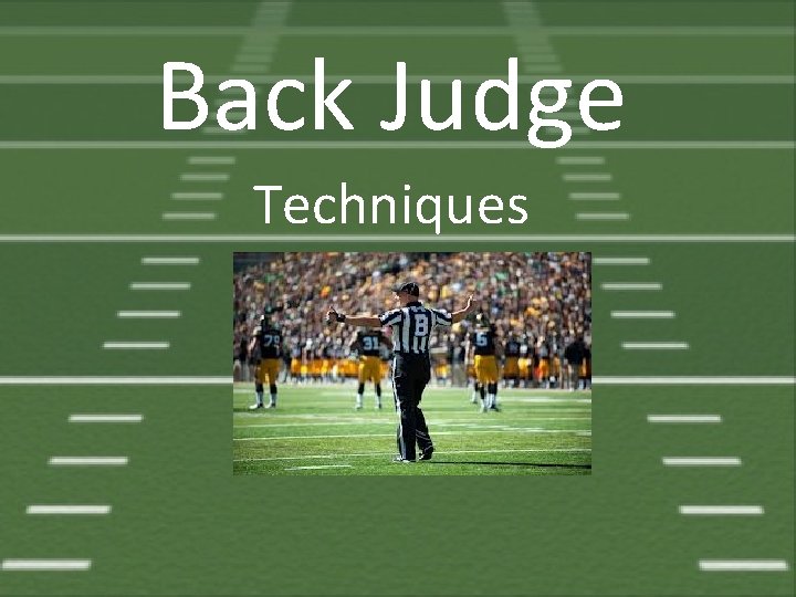 Back Judge Techniques 