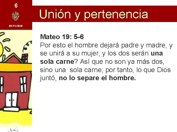 6 Unión y pertenencia 09/11/2020 Mateo 19: 5 -6 Por esto el hombre dejará