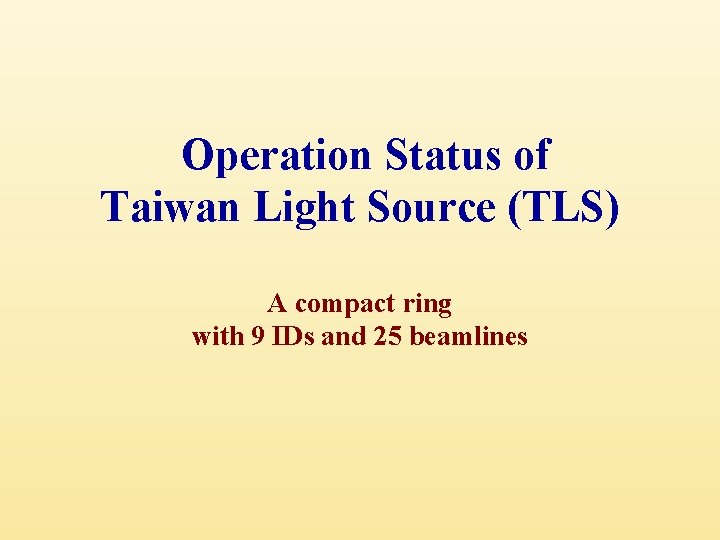  Operation Status of Taiwan Light Source (TLS) A compact ring with 9 IDs