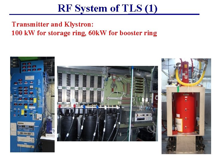 RF System of TLS (1) Transmitter and Klystron: 100 k. W for storage ring,