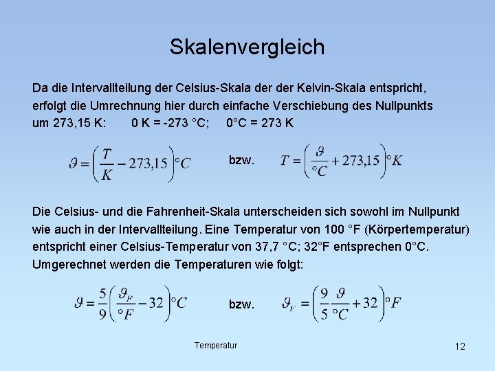 Skalenvergleich Da die Intervallteilung der Celsius-Skala der Kelvin-Skala entspricht, erfolgt die Umrechnung hier durch