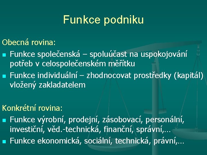 Funkce podniku Obecná rovina: n Funkce společenská – spoluúčast na uspokojování potřeb v celospolečenském