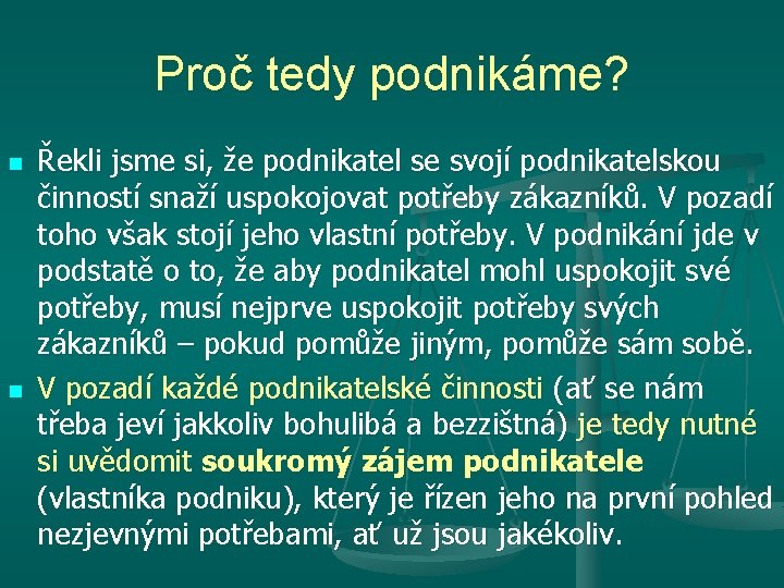 Proč tedy podnikáme? n n Řekli jsme si, že podnikatel se svojí podnikatelskou činností