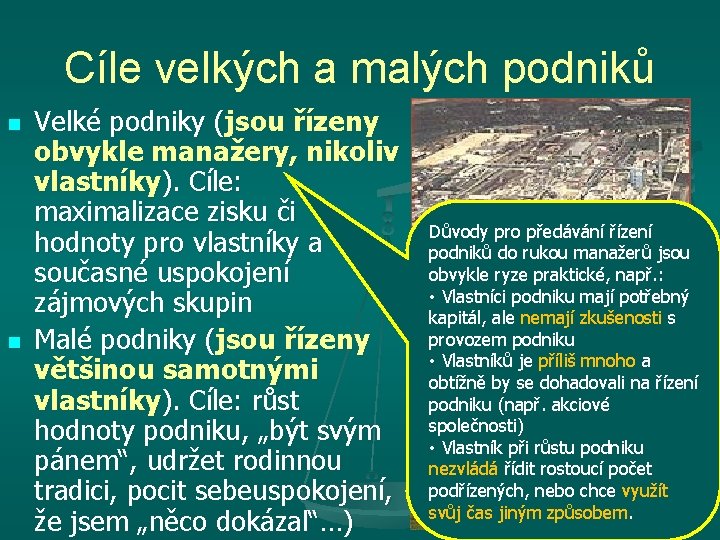 Cíle velkých a malých podniků n n Velké podniky (jsou řízeny obvykle manažery, nikoliv