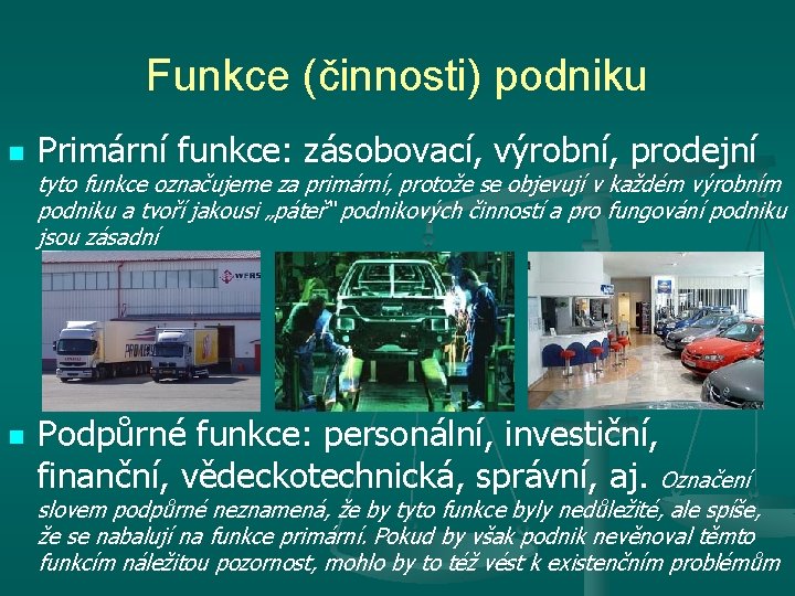 Funkce (činnosti) podniku n n Primární funkce: zásobovací, výrobní, prodejní tyto funkce označujeme za