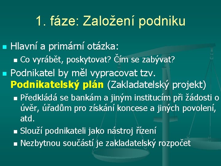 1. fáze: Založení podniku n Hlavní a primární otázka: n n Co vyrábět, poskytovat?