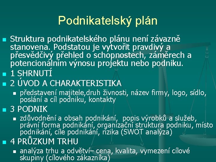 Podnikatelský plán n Struktura podnikatelského plánu není závazně stanovena. Podstatou je vytvořit pravdivý a
