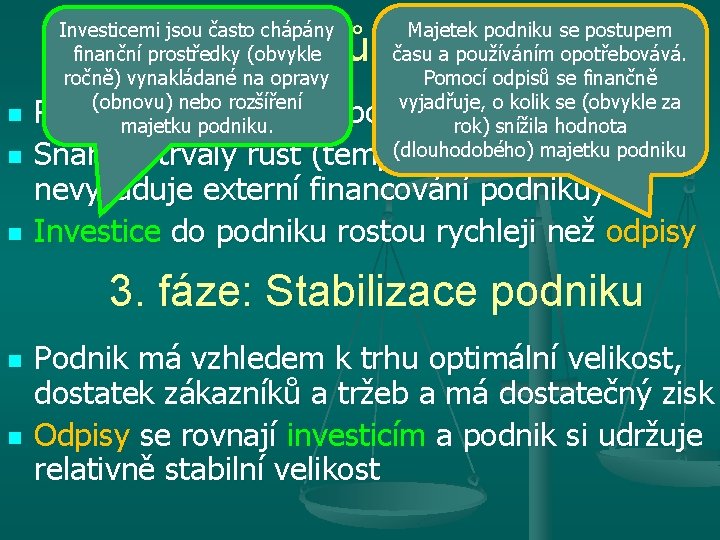 Investicemi jsou často chápány finanční prostředky (obvykle ročně) vynakládané na opravy (obnovu) nebo rozšíření