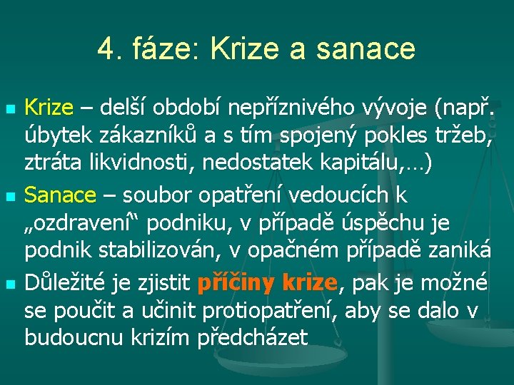 4. fáze: Krize a sanace n n n Krize – delší období nepříznivého vývoje