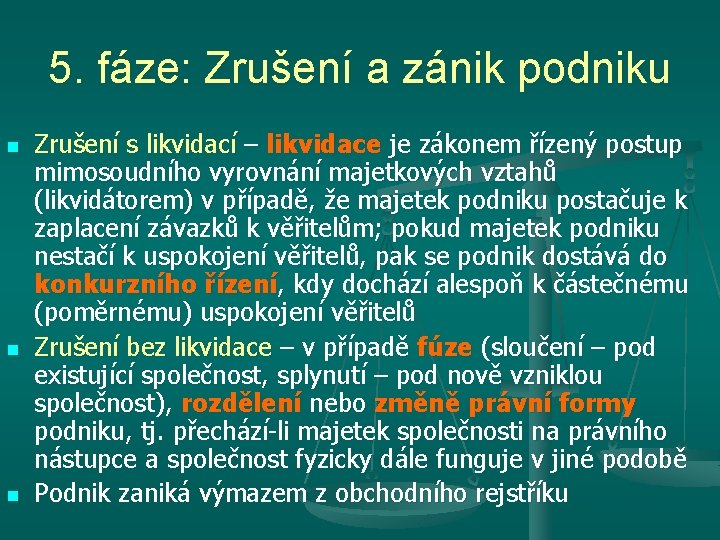 5. fáze: Zrušení a zánik podniku n n n Zrušení s likvidací – likvidace