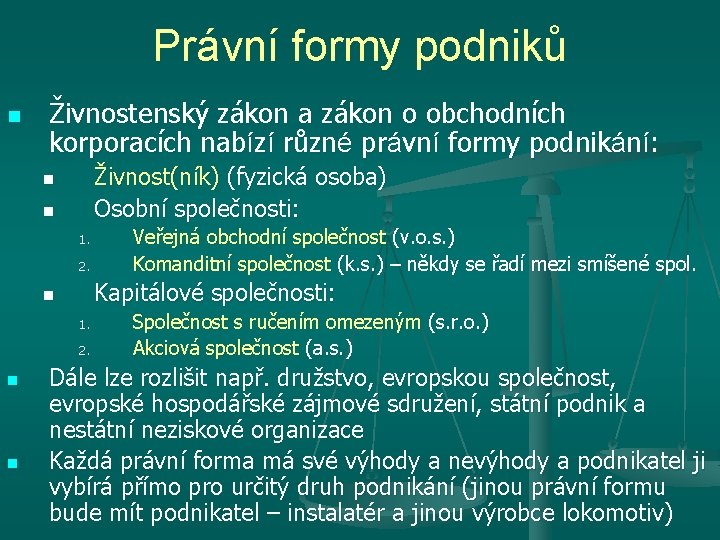 Právní formy podniků n Živnostenský zákon a zákon o obchodních korporacích nabízí různé právní
