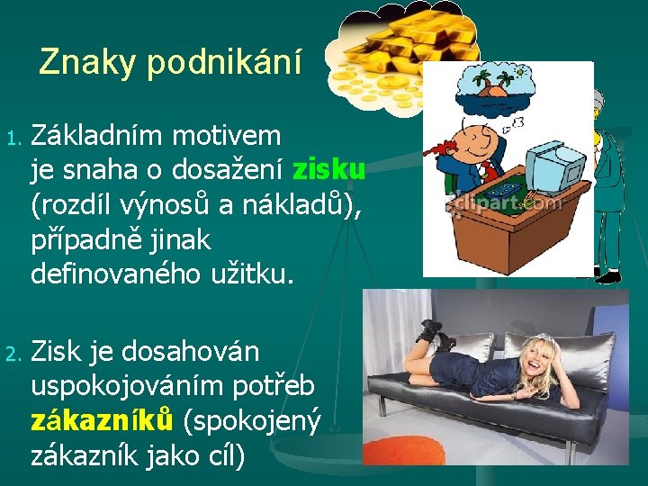 Znaky podnikání 1. 2. Základním motivem je snaha o dosažení zisku (rozdíl výnosů a
