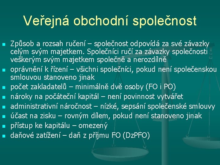 Veřejná obchodní společnost n n n n Způsob a rozsah ručení – společnost odpovídá