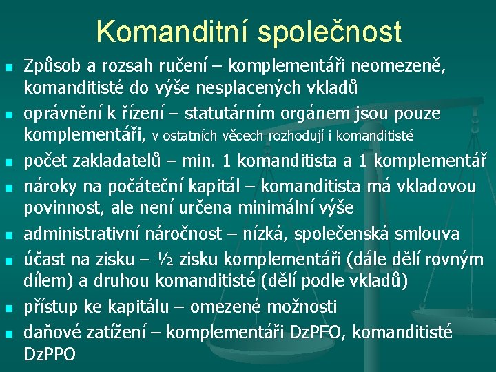Komanditní společnost n n n n Způsob a rozsah ručení – komplementáři neomezeně, komanditisté