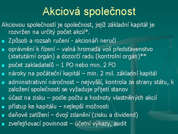 Akciová společnost Akciovou společností je společnost, jejíž základní kapitál je rozvržen na určitý počet
