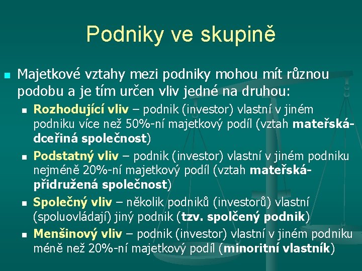 Podniky ve skupině n Majetkové vztahy mezi podniky mohou mít různou podobu a je