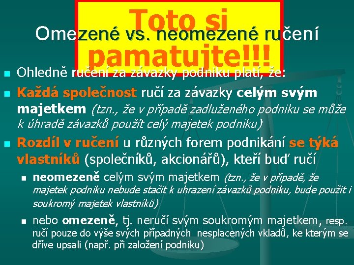 n n Toto si Omezené vs. neomezené ručení pamatujte!!! Ohledně ručení za závazky podniku