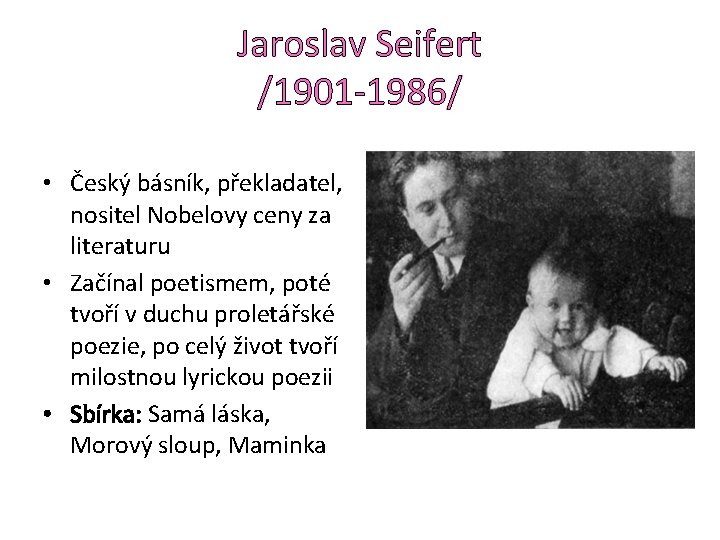 Jaroslav Seifert /1901 -1986/ • Český básník, překladatel, nositel Nobelovy ceny za literaturu •