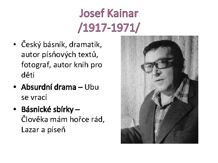 Josef Kainar /1917 -1971/ • Český básník, dramatik, autor písňových textů, fotograf, autor knih