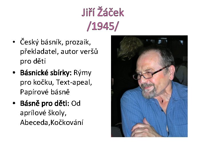 Jiří Žáček /1945/ • Český básník, prozaik, překladatel, autor veršů pro děti • Básnické