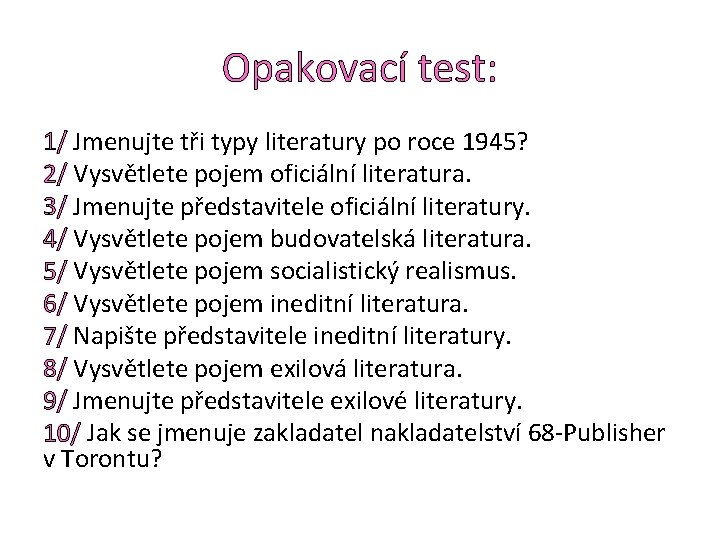 Opakovací test: 1/ Jmenujte tři typy literatury po roce 1945? 2/ Vysvětlete pojem oficiální