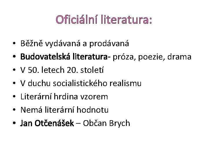 Oficiální literatura: • • Běžně vydávaná a prodávaná Budovatelská literatura- próza, poezie, drama V