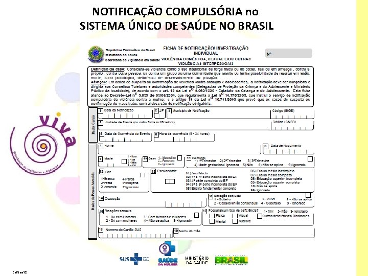 NOTIFICAÇÃO COMPULSÓRIA no SISTEMA ÚNICO DE SAÚDE NO BRASIL MINISTÉRIO DA SAÚDE Cal/Jun/12 