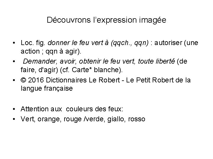 Découvrons l’expression imagée • Loc. fig. donner le feu vert à (qqch. , qqn)