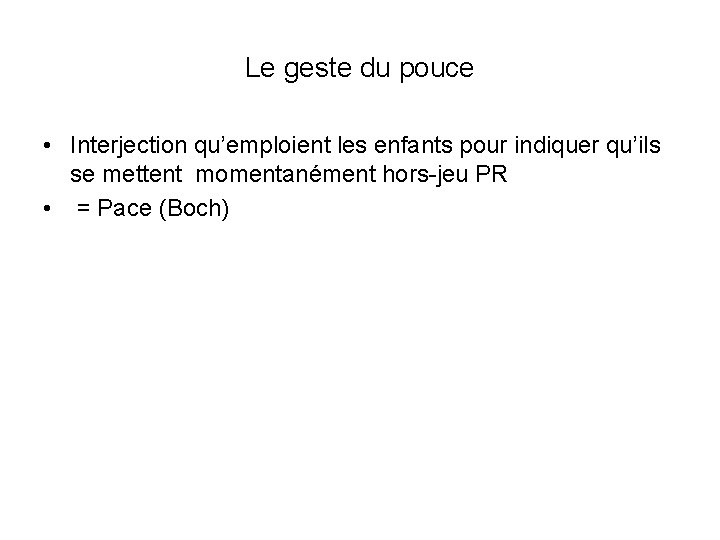 Le geste du pouce • Interjection qu’emploient les enfants pour indiquer qu’ils se mettent