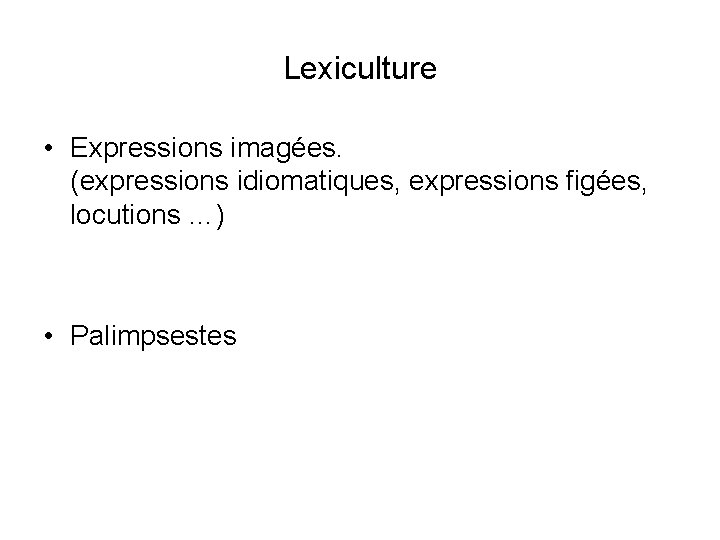 Lexiculture • Expressions imagées. (expressions idiomatiques, expressions figées, locutions …) • Palimpsestes 