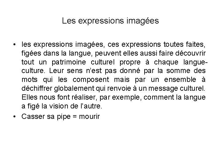 Les expressions imagées • les expressions imagées, ces expressions toutes faites, figées dans la