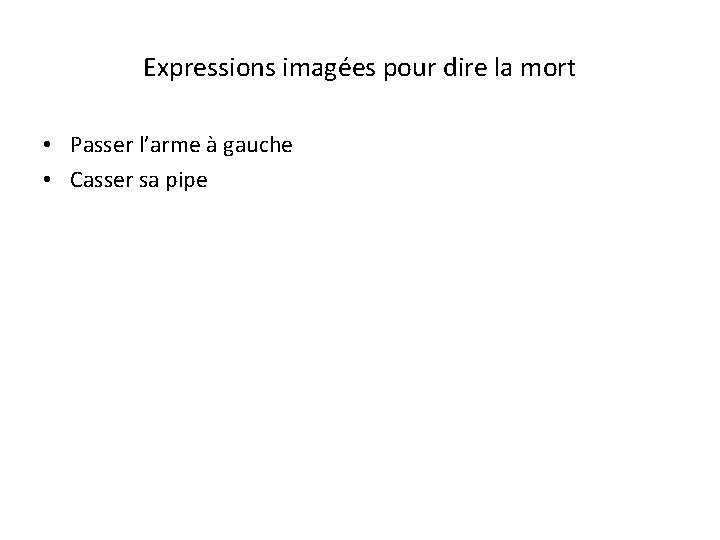 Expressions imagées pour dire la mort • Passer l’arme à gauche • Casser sa