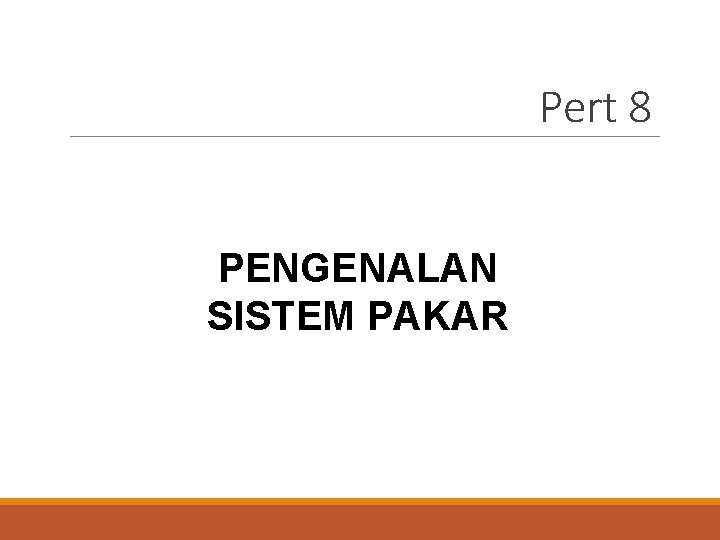 Pert 8 PENGENALAN SISTEM PAKAR 